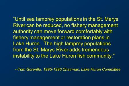 “Until sea lamprey populations in the St. Marys River can be reduced, no fishery management authority can move forward comfortably with fishery management.