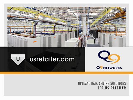 WELCOME Introduction Q9 Network Overview Service Offerings Review of USretailer.com requirements Solution Overview Pricing Review Next Steps Questions.