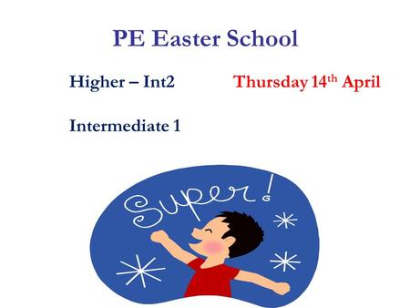 PE Easter School Higher – Int2Thursday 14 th April Intermediate 1.