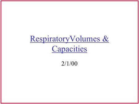 RespiratoryVolumes & Capacities 2/1/00. Measurement of Respiration Respiratory flow, volumes & capacities are measured using a spirometer Amount of water.