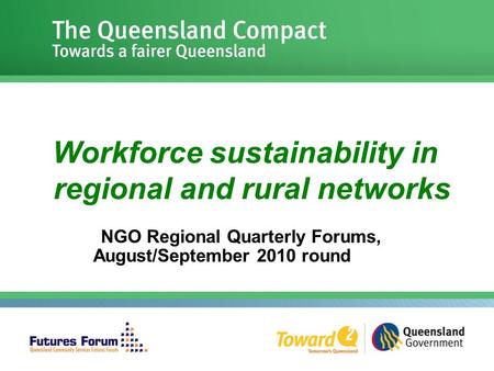 Workforce sustainability in regional and rural networks NGO Regional Quarterly Forums, August/September 2010 round.