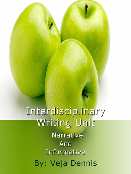 Interdisciplinary Writing Unit Narrative And Informative By: Veja Dennis.