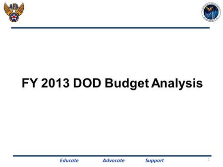 FY 2013 DOD Budget Analysis EducateAdvocateSupport 1.