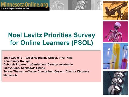 Noel Levitz Priorities Survey for Online Learners (PSOL) Joan Costello —Chief Academic Officer, Inver Hills Community College Deborah Proctor —eCurriculum.