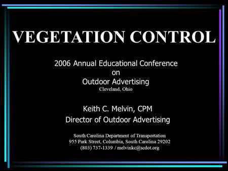 2006 Annual Educational Conference on Outdoor Advertising Cleveland, Ohio Keith C. Melvin, CPM Director of Outdoor Advertising South Carolina Department.