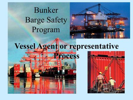 Bunker Barge Safety Program Vessel Agent or representative Process.