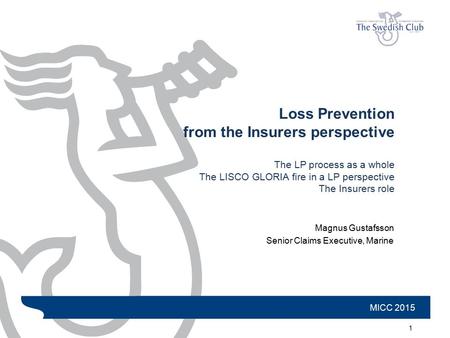 1 Loss Prevention from the Insurers perspective The LP process as a whole The LISCO GLORIA fire in a LP perspective The Insurers role Magnus Gustafsson.