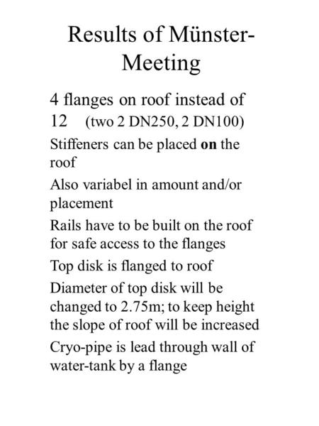 Results of Münster- Meeting 4 flanges on roof instead of 12 (two 2 DN250, 2 DN100) Stiffeners can be placed on the roof Also variabel in amount and/or.