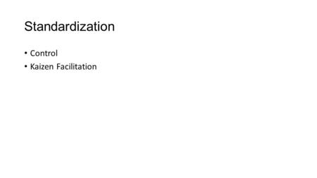 Standardization Control Kaizen Facilitation. Objectives Understand the need for standardization Explore different standardization approaches 2.