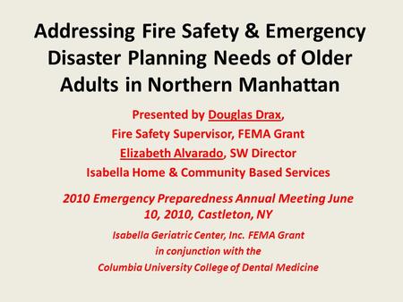 Addressing Fire Safety & Emergency Disaster Planning Needs of Older Adults in Northern Manhattan Presented by Douglas Drax, Fire Safety Supervisor, FEMA.