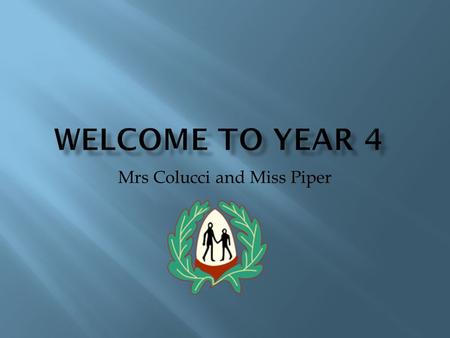 Mrs Colucci and Miss Piper  Miss Piper- Monday, Tuesday  Mrs Colucci- Wednesday, Thursday, Friday  Mrs Gordon- SENCO  Mrs Pearce- Headteacher  Mrs.