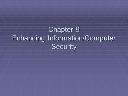 Chapter 9 Enhancing Information/Computer Security.