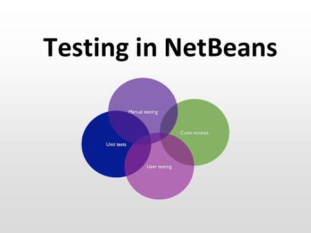 Testing in NetBeans. SWC Testing The ideal test: When the test is passed, the product is ready for delivery! Ideal – but (almost) impossible –Number of.