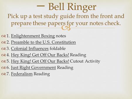   1. Enlightenment Boxing notes  2. Preamble to the U.S. Constitution  3. Colonial Influences foldable  4. Hey King! Get Off Our Backs! Reading 