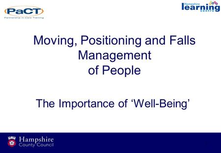 1 Moving, Positioning and Falls Management of People The Importance of ‘Well-Being’