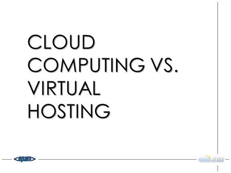 CLOUD COMPUTING VS. VIRTUAL HOSTING. ABOUT PRESENTER.