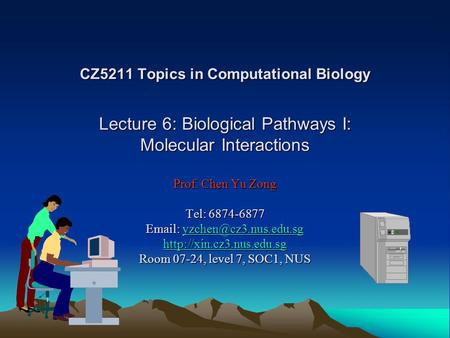 CZ5211 Topics in Computational Biology Lecture 6: Biological Pathways I: Molecular Interactions Prof. Chen Yu Zong Tel: 6874-6877