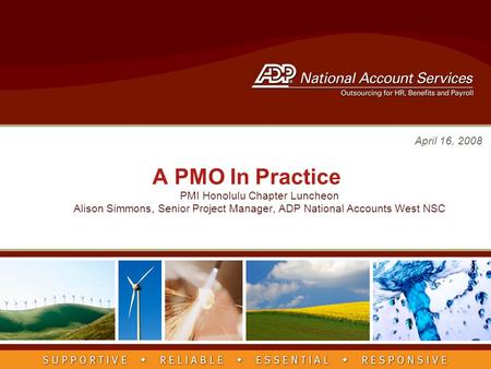 PMI Honolulu Chapter Luncheon Alison Simmons, Senior Project Manager, ADP National Accounts West NSC A PMO In Practice April 16, 2008.