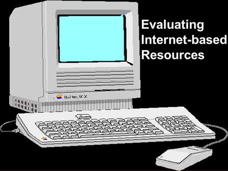 Evaluating Internet-based Resources. Criteria for determining appropriateness of internet-based resources Authority Authority What can the URL tell you?