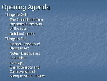 Opening Agenda Things to Get: Things to Get: The 2 handouts from the table in the front of the room The 2 handouts from the table in the front of the room.