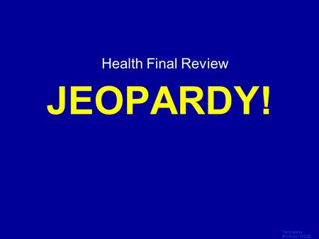 JEOPARDY! Health Final Review Click Once to Begin Template by