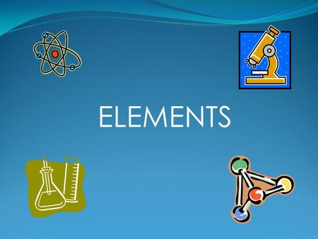 ELEMENTS. What are elements? An element is a substance that cannot be broken down by chemical reaction. Elements are defined by the number of protons.