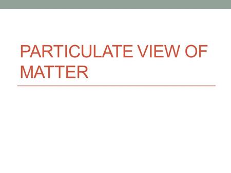 PARTICULATE VIEW OF MATTER. How big is an atom??? Write down your answer! Let’s see Go to Baydar’s schoolwires and click on Chem Comm Sites How big is.