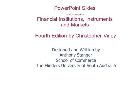 PowerPoint Slides to accompany Financial Institutions, Instruments and Markets Fourth Edition by Christopher Viney Designed and Written by Anthony.