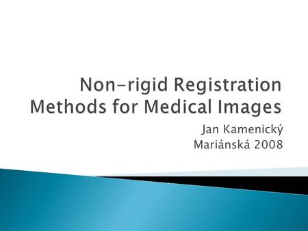 Jan Kamenický Mariánská 2008. 2  We deal with medical images ◦ Different viewpoints - multiview ◦ Different times - multitemporal ◦ Different sensors.