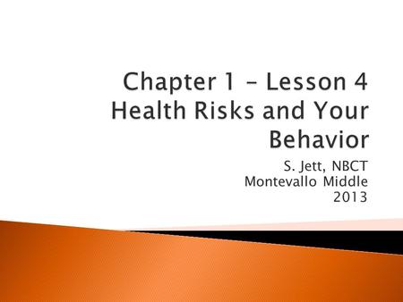 S. Jett, NBCT Montevallo Middle 2013.  Some risk is part of everyday life. Some risk are easy to identify and others are hidden.  ACTIVITY – Identify.