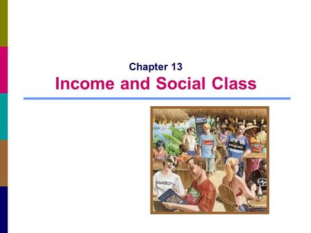 Chapter 13 Income and Social Class. 13-2 Consumer Spending and Economic Behavior General economic conditions affect the way we allocate our money A person’s.