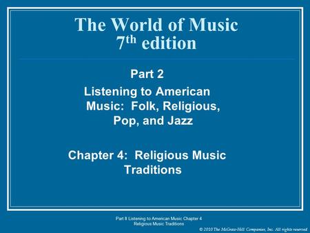 © 2010 The McGraw-Hill Companies, Inc. All rights reserved Part II Listening to American Music Chapter 4 Religious Music Traditions The World of Music.