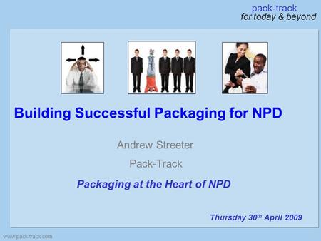 Building Successful Packaging for NPD www.pack-track.com Andrew Streeter Pack-Track Packaging at the Heart of NPD Thursday 30 th April 2009 pack-track.