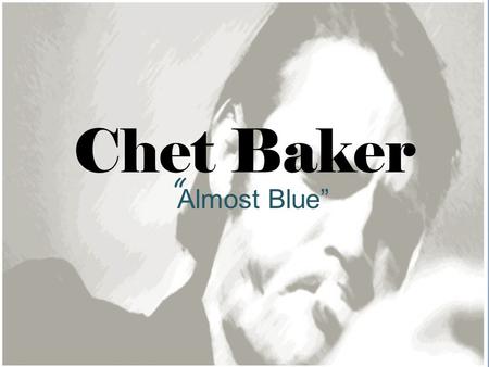 Chet Baker “Almost Blue”.