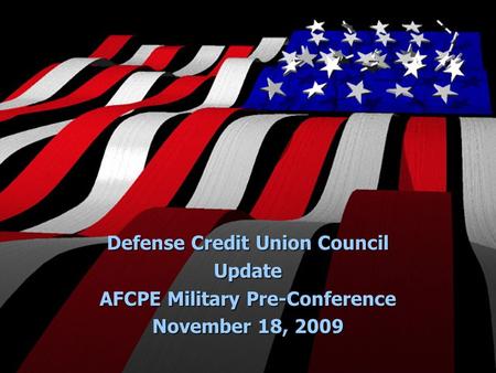 Defense Credit Union Council Update AFCPE Military Pre-Conference November 18, 2009.