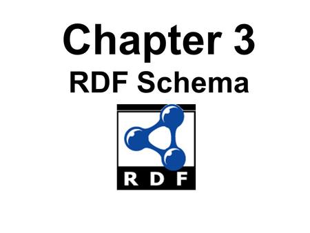 Chapter 3 RDF Schema. Introduction RDF has a very simple data model RDF Schema (RDFS) enriches the data model, adding vocabulary and associated semantics.