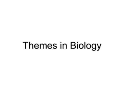 Themes in Biology. Biology- the study of all living things Properties of Living Organisms 1. Cellular structure and function cell: basic unit of structure.