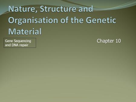 Nature, Structure and Organisation of the Genetic Material