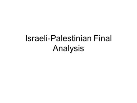 Israeli-Palestinian Final Analysis. Directions 1. Go to your Israeli-Palestinian Conflict section of your notebook. 2. Draw a line underneath Obama’s.