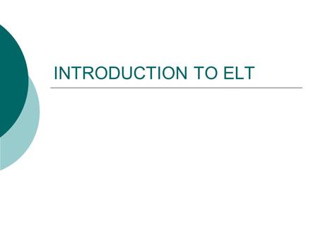 INTRODUCTION TO ELT.