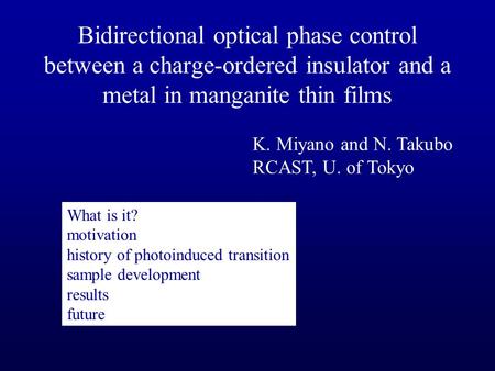 K. Miyano and N. Takubo RCAST, U. of Tokyo Bidirectional optical phase control between a charge-ordered insulator and a metal in manganite thin films What.