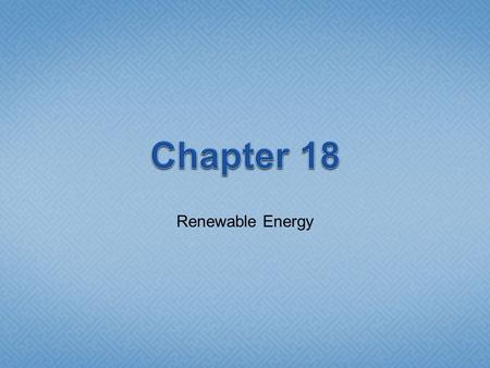 Renewable Energy. Renewable Energy—energy from sources constantly being formed --Like the sun, wind, moving water, heat of the Earth, and growing plants.