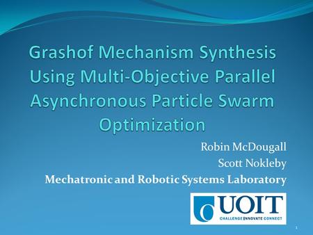 Robin McDougall Scott Nokleby Mechatronic and Robotic Systems Laboratory 1.