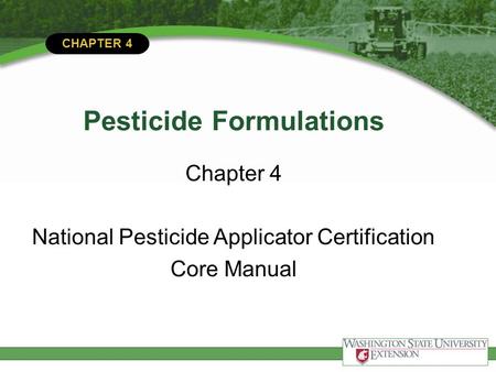 CHAPTER 4 Pesticide Formulations Chapter 4 National Pesticide Applicator Certification Core Manual.