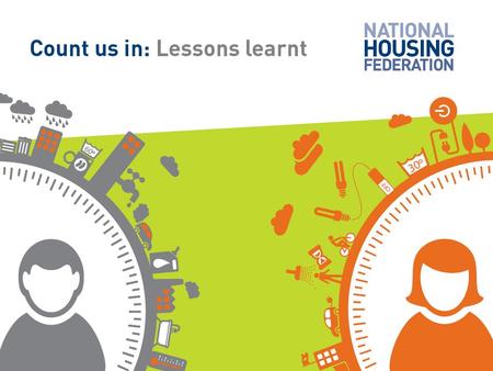 Count us in Lessons learnt. Count us in Lessons learnt About Count Us In Count Us In explored how housing associations can help their residents use energy.