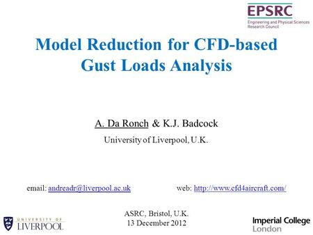 Model Reduction for CFD-based Gust Loads Analysis A. Da Ronch & K.J. Badcock University of Liverpool, U.K. ASRC, Bristol, U.K. 13 December 2012 email: