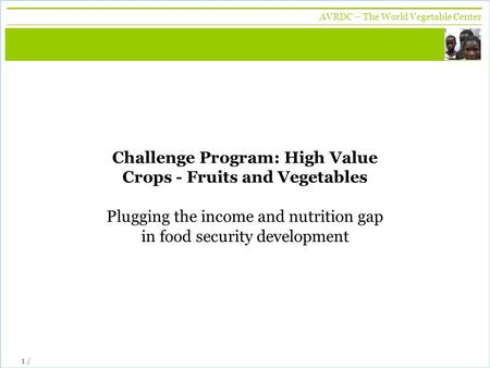 Challenge Program: High Value Crops - Fruits and Vegetables Plugging the income and nutrition gap in food security development.