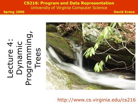 CS216: Program and Data Representation University of Virginia Computer Science Spring 2006 David Evans Lecture 4: Dynamic Programming, Trees