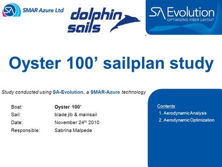 © SMAR-Azure Ltd, 2010 Contents 1. Aerodynamic Analysis 2. Aerodynamic Optimization Oyster 100’ sailplan study Study conducted using SA-Evolution, a SMAR-Azure.