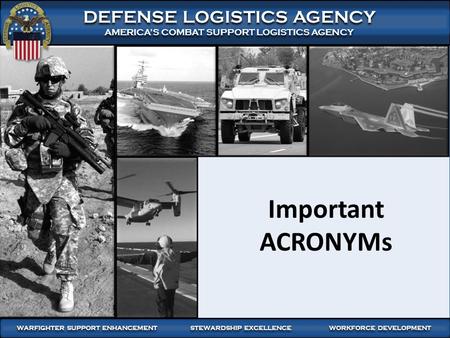 WARFIGHTER FOCUSED, GLOBALLY RESPONSIVE SUPPLY CHAIN LEADERSHIP 1 DEFENSE LOGISTICS AGENCY AMERICA’S COMBAT SUPPORT LOGISTICS AGENCY DEFENSE LOGISTICS.